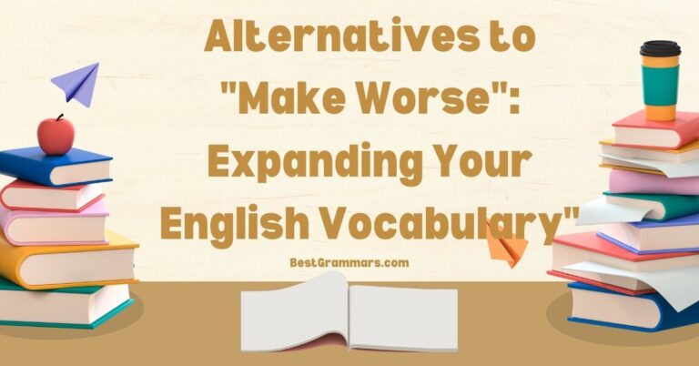 Alternatives to “Make Worse”: Expanding Your English Vocabulary
