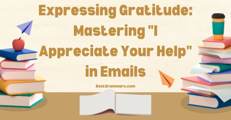 Expressing Gratitude: Mastering “I Appreciate Your Help” in Emails