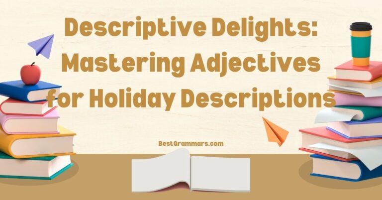 Descriptive Delights: Mastering Adjectives for Holiday Descriptions