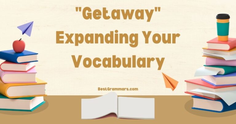 Another Way to Say “Getaway”: Expanding Your Vocabulary